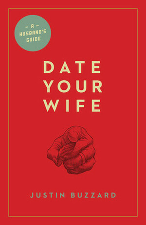 Date Your Wife by Justin Buzzard