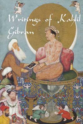 Writings of Kahlil Gibran: The Prophet, The Madman, The Wanderer, and Others by Kahlil Gibran