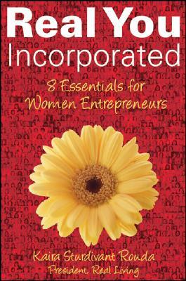 Real You Incorporated: 8 Essentials for Women Entrepreneurs by Kaira Sturdivant Rouda