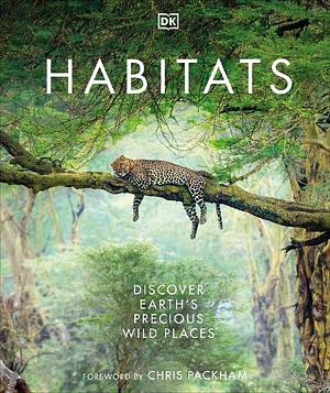 Habitats: Discover Earth's Precious Wild Places by Derek Harvey