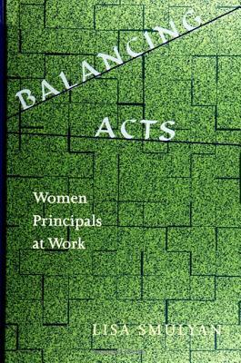 Balancing Acts: Women Principals at Work by Lisa Smulyan