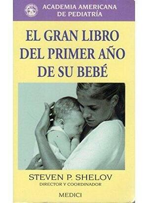 El Gran Libro del Primer Año de Su Bebe by Steven P. Shelov