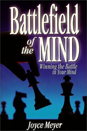 Battlefield of the Mind: Winning the Battle in Your Mind by Joyce Meyer