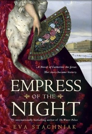 Empress of the Night: A Novel of Catherine the Great by Eva Stachniak