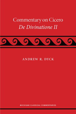 A Commentary on Cicero, de Divinatione II by Andrew R. Dyck