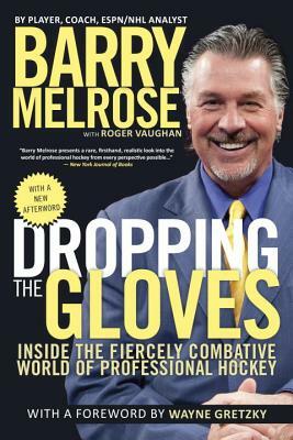 Dropping the Gloves: Inside the Fiercely Combative World of Professional Hockey by Roger Vaughan, Barry Melrose