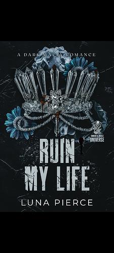 Ruin My Life by Luna Pierce