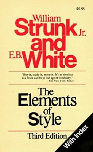 THE ELEMENTS OF STYLE. WITH REVISIONS, AN INTROD., AND A CHAPTER ON WRITING BY E. B. WHITE by William Strunk Jr., William Strunk Jr., E.B. White