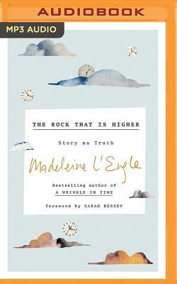 The Rock That Is Higher: Story as Truth by Madeleine L'Engle