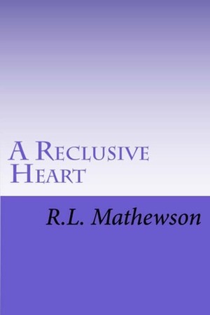 A Reclusive Heart by R.L. Mathewson