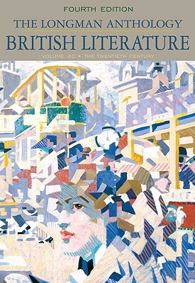 The Longman Anthology of British Literature, Volume 2c: The Twentieth Century and Beyond by Kevin Dettmar, David Damrosch