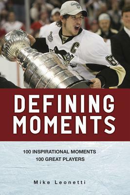 Defining Moments: 100 Inspirational Moments, 100 Great Players by Mike Leonetti