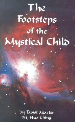 The Footsteps of the Mystical Child: The Path of Spiritual Evolution by Hua Ching Ni