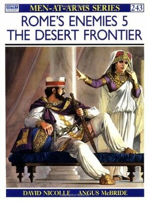Rome's Enemies (5): The Desert Frontier by David Nicolle