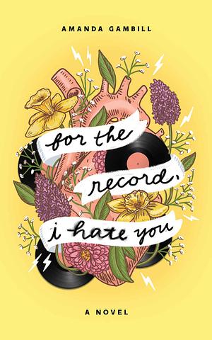 For The Record, I Hate You by Amanda Gambill