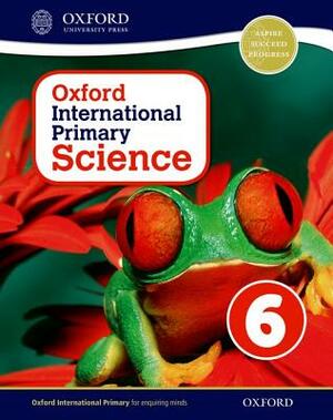 Oxford International Primary Science Stage 6: Age 10-11 Student Workbook 6 by Alan Haigh, Deborah Roberts