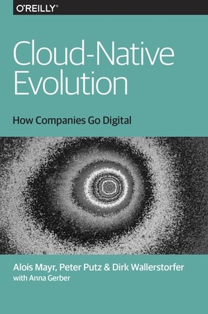 Cloud-Native Evolution by Peter Putz, Alois Mayr, Anna Gerber, Dirk Wallerstorfer
