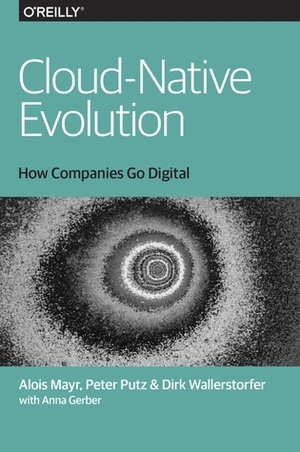 Cloud-Native Evolution by Alois Mayr, Anna Gerber, Peter Putz, Dirk Wallerstorfer