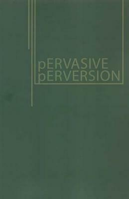 Pervasive Perversion: Paedophilia and Child Sexual Abuse in Media/Culture by Jason Lee