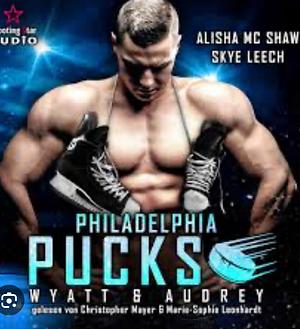 Philadelphia Pucks: Wyatt & Audrey - Philly Ice Hockey, Band 12 (ungekürzt) by Skye Leech, Alisha Mc Shaw