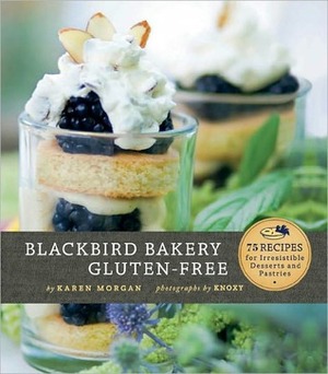 Blackbird Bakery Gluten-Free by Knoxy, Karen Morgan