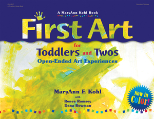 First Art for Toddlers and Twos: Open-Ended Art Experiences by Maryann Kohl