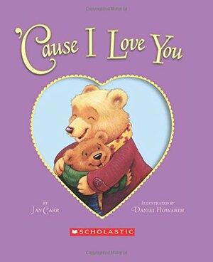Cause I Love You by Jan Carr, Daniel Howarth