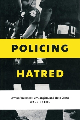 Policing Hatred: Law Enforcement, Civil Rights, and Hate Crime by Jeannine Bell