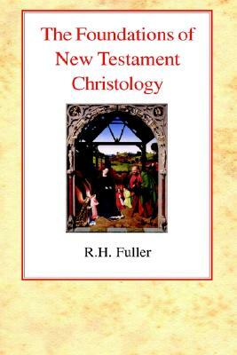 The Foundations of New Testament Christology by Rh Fuller