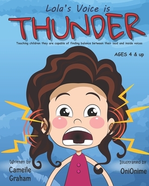 Lola's Voice is THUNDER: Teaching children they are capable of finding balance between their loud and inside voices: Ages 4 & up - Learning Emp by Onionime Onionime, Cameile Graham