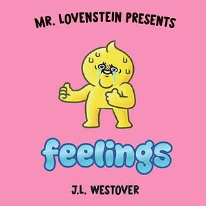 Mr. Lovenstein Presents Feelings by J. L. Westover