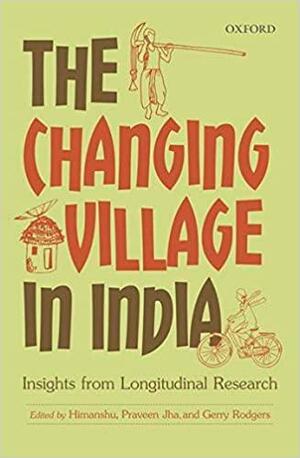 The Changing Village in India: Insights from Longitudinal Research by Gerry Rodgers, Praveen Jha, Himanshu
