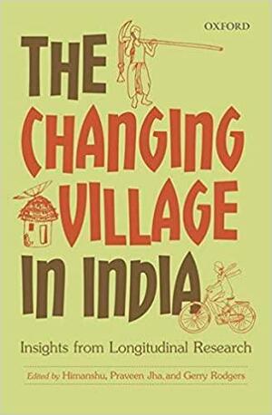 The Changing Village in India: Insights from Longitudinal Research by Himanshu, Gerry Rodgers, Praveen Jha