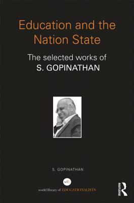 Education and the Nation State: The Selected Works of S. Gopinathan by S. Gopinathan