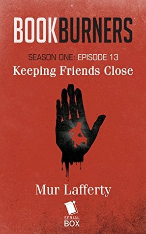 Keeping Friends Close by Mur Lafferty, Max Gladstone, Margaret Dunlap, Brian Francis Slattery