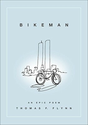 Bikeman: An Epic Poem by Thomas F. Flynn