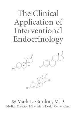 The Clinical Application of Interventional Endocrinology by Mark L. Gordon