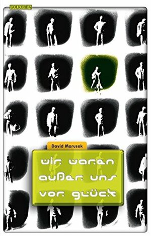 Wir waren außer uns vor Glück by Hannes Riffel, Jasper Nicholaisen, Jakob Schmidt, David Marusek