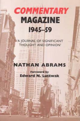 Commentary Magazine: A Journal of Significant Thought and Opinion: 1945-1959 by Nathan Abrams