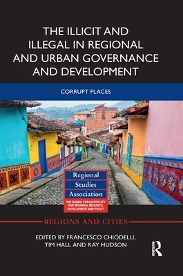 The Illicit and Illegal in Regional and Urban Governance and Development: Corrupt Places by 