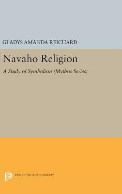 Navaho Religion: A Study of Symbolism by Gladys Amanda Reichard