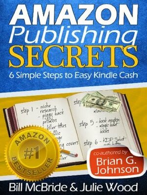 Self Publishing on Amazon: 6 Simple Steps to Achieving Financial Freedom Selling Ebooks on Kindle (Selling On Kindle Guides Book 1) by Julie Wood, Brian G. Johnson, Bill McBride