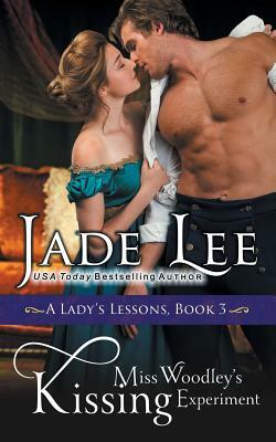 Miss Woodley's Kissing Experiment (A Lady's Lessons, Book 3) by Jade Lee