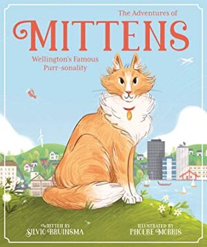 The Adventures of Mittens: Wellington's Famous Purr-sonality by Silvio Bruinsma