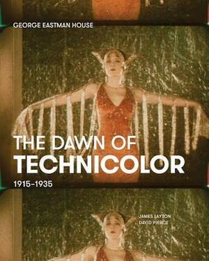 The Dawn of Technicolor: 1915-1935 by James Layton, Paolo Cherchi Usai, Catherine Surowiec, Bruce Barnes, David Pierce