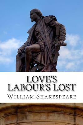 Love's Labour's Lost: A Play by William Shakespeare