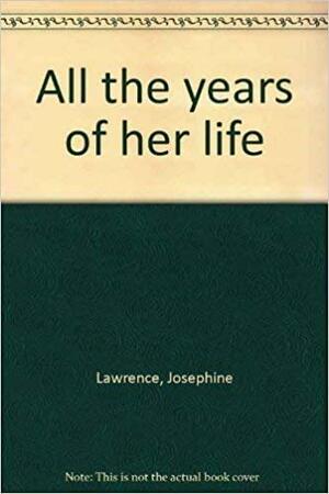 All the years of her life by Josephine Lawrence