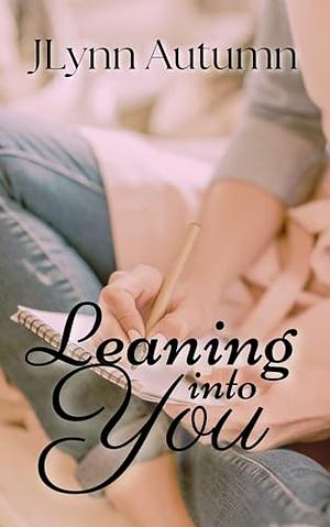 Leaning Into You by JLynn Autumn