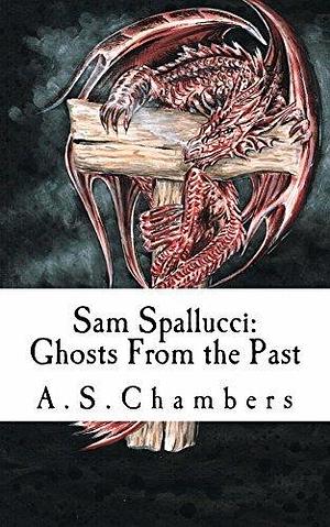 Sam Spallucci: Ghosts From the Past by A.S. Chambers, A.S. Chambers