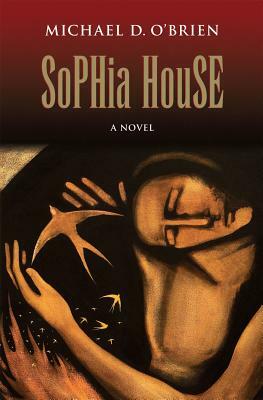 Sophia House by Michael D. O'Brien